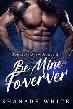 Be Mine Forever - Book #2 of the Brothers From Money