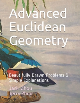 Paperback Advanced Euclidean Geometry: Beautiful Drawn Problems & Simple Explanations. Book