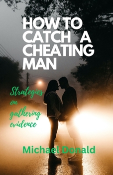 Paperback How to Catch a Cheating Man: Strategies on gathering evidence Book