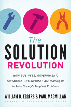 Hardcover The Solution Revolution: How Business, Government, and Social Enterprises Are Teaming Up to Solve Society's Toughest Problems Book