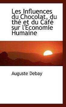 Paperback Les Influences Du Chocolat, Du the Et Du Cafe Sur L'Economie Humaine Book