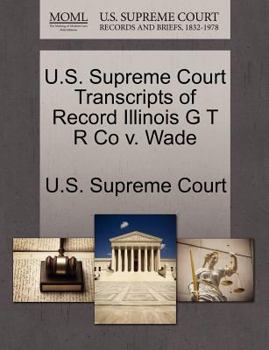 Paperback U.S. Supreme Court Transcripts of Record Illinois G T R Co V. Wade Book