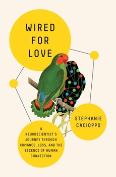 Hardcover Wired for Love: A Neuroscientist's Journey Through Romance, Loss, and the Essence of Human Connection Book