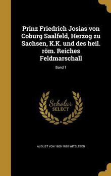 Hardcover Prinz Friedrich Josias von Coburg Saalfeld, Herzog zu Sachsen, K.K. und des heil. röm. Reiches Feldmarschall; Band 1 [German] Book