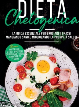 Hardcover Dieta Chetogenica: La guida essenziale per bruciare i grassi mangiando sano e migliorando la propria salute Bonus: RICETTE facili, veloci [Italian] Book