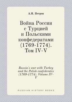 Paperback Russia's war with Turkey and the Polish confederates (1769-1774). Volume IV-V [Russian] Book