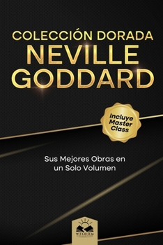 Paperback Colección Dorada Neville Goddard: Sus Mejores Obras en un Solo Volumen [Spanish] Book