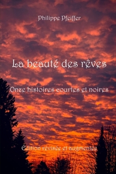 La beauté des rêves: Onze histoires courtes et noires - Édition révisée et augmentée (French Edition)