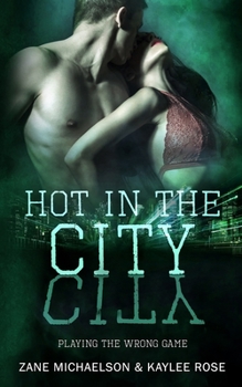 Playing the Wrong Game - Book #4 of the Hot In the City