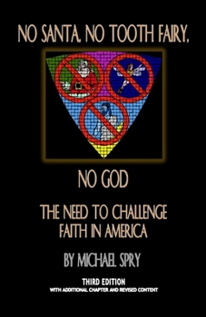 Paperback No Santa, No Tooth Fairy, No God--The Need To Challenge Faith In America, 3rd Ed. Book