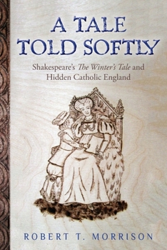 Paperback A Tale Told Softly: Shakespeare's The Winter's Tale and Hidden Catholic England Book