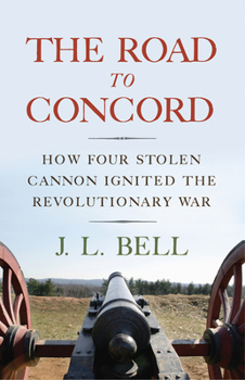 Hardcover The Road to Concord: How Four Stolen Cannon Ignited the Revolutionary War Book