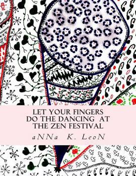 Paperback Let Your Fingers Do the Dancing at the Zen Festival: Zen Designs, Zen-Tangles Book