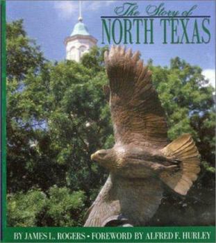 Hardcover The Story of North Texas: From Texas Normal College, 1890, to the University of North Texas System, 2001 Book