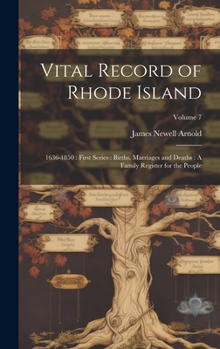 Hardcover Vital Record of Rhode Island: 1636-1850: First Series: Births, Marriages and Deaths: A Family Register for the People; Volume 7 Book