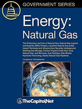 Energy: Natural Gas: The Production and Use of Natural Gas, Natural Gas Imports and Exports, Epact Project, Liquefied Natural Gas (Lng) Import Terminals and Infrastructure Security, Underground Workin