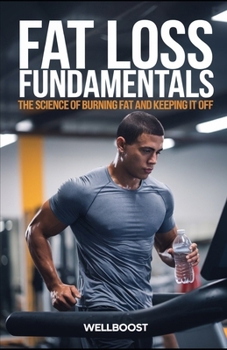 Paperback Fat Loss Fundamentals: The Science of Burning Fat and Keeping It Off Book