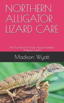 Paperback Northern Alligator Lizard Care: All You Need To Know About Northern Alligator Lizard. Book
