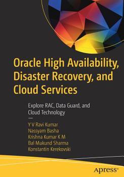 Paperback Oracle High Availability, Disaster Recovery, and Cloud Services: Explore Rac, Data Guard, and Cloud Technology Book