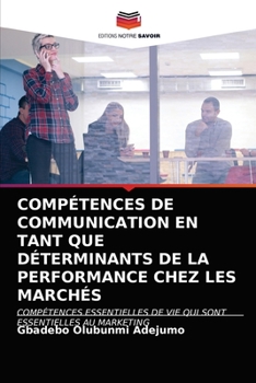 Paperback Compétences de Communication En Tant Que Déterminants de la Performance Chez Les Marchés [French] Book