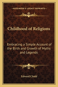 The Childhood of Religions: Embracing a Simple Account of the Birth and Growth of Myths and Legends