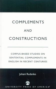 Paperback Complements and Constructions: Corpus-Based Studies on Sentential Complements in English in Recent Centuries Book