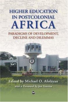 Paperback Higher Education in Postcolonial Africa: Paradigms of Development, Decline and Dilemmas Book