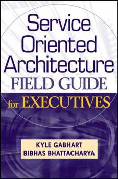 Hardcover Service Oriented Architecture Field Guide for Executives Book