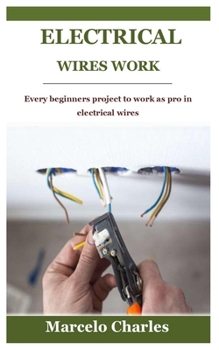 Paperback Electrical Wires Work: Every beginners project to work as pro in electrical wires Book