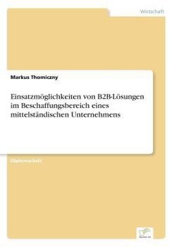 Paperback Einsatzmöglichkeiten von B2B-Lösungen im Beschaffungsbereich eines mittelständischen Unternehmens [German] Book