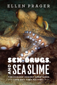 Paperback Sex, Drugs, and Sea Slime: The Oceans' Oddest Creatures and Why They Matter Book