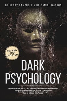 Paperback Dark Psychology - REVISED AND UPDATED: Guide to the Secrets of Dark Emotional Manipulation, Mind Control, Hypnosis and Brainwashing. Proven Psychologi Book