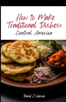 Paperback How to Make Traditional Dishes: Central America Book
