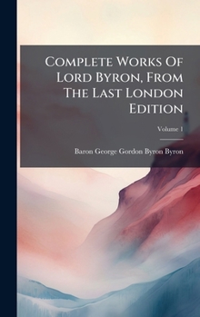 Hardcover Complete Works Of Lord Byron, From The Last London Edition Book