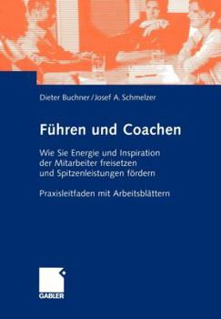 Paperback Führen Und Coachen: Wie Sie Energie Und Inspiration Der Mitarbeiter Freisetzen Und Spitzenleistungen Fördern. Praxisleitfaden Mit Arbeitsb [German] Book