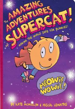 Hardcover The Amazing Adventures of Supercat!: Making the World Safe for Blankies Book