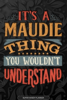 Paperback Its A Maudie Thing You Wouldnt Understand: Maudie Name Planner With Notebook Journal Calendar Personal Goals Password Manager & Much More, Perfect Gif Book