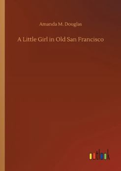 A Little Girl in Old San Francisco - Book #10 of the A Little Girl