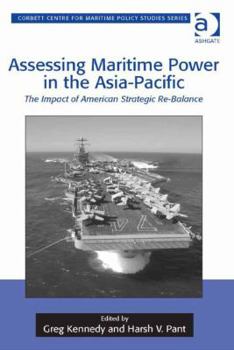 Hardcover Assessing Maritime Power in the Asia-Pacific: The Impact of American Strategic Re-Balance Book