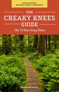 Paperback The Creaky Knees Guide Pacific Northwest National Parks and Monuments: The 75 Best Easy Hikes Book