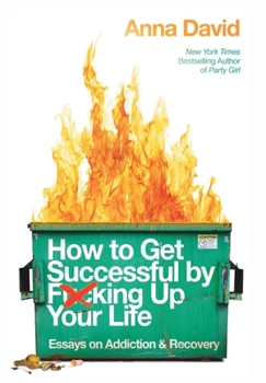 Paperback How to Get Successful by F*cking Up Your Life: Essays on Addiction and Recovery Book