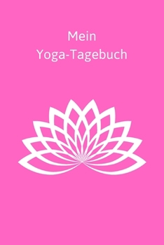 Mein Yoga-Tagebuch: Motiv Lotosblüte - Journal - Blanko - Insgesamt 135 Seiten - Maße ca. DIN A5 (German Edition)