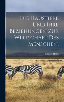 Hardcover Die Haustiere und ihre Beziehungen zur Wirtschaft des Menschen. [German] Book