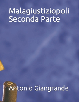 Malagiustiziopoli Seconda Parte (La Giustizia in Italia)