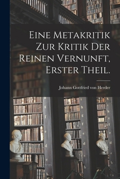 Paperback Eine Metakritik zur Kritik der reinen Vernunft, Erster Theil. [German] Book