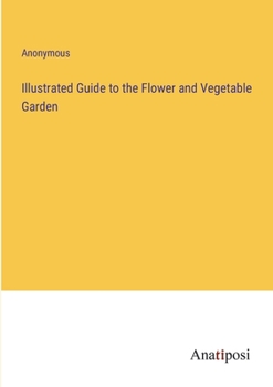 Paperback Illustrated Guide to the Flower and Vegetable Garden Book