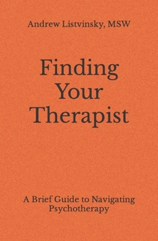 Paperback Finding Your Therapist: A Brief Guide to Navigating Psychotherapy Book