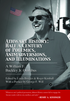 Hardcover Athwart History: Half a Century of Polemics, Animadversions, and Illuminations: A William F. Buckley Jr. Omnibus Book