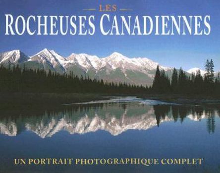 Paperback Les Rocheuses Canadiennes: Un Portrait Photographique Complet [French] Book