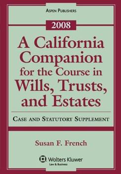 Paperback A California Companion for the Course in Wills, Trusts, and Estates, 2008 Case and Statutory Supplement Book